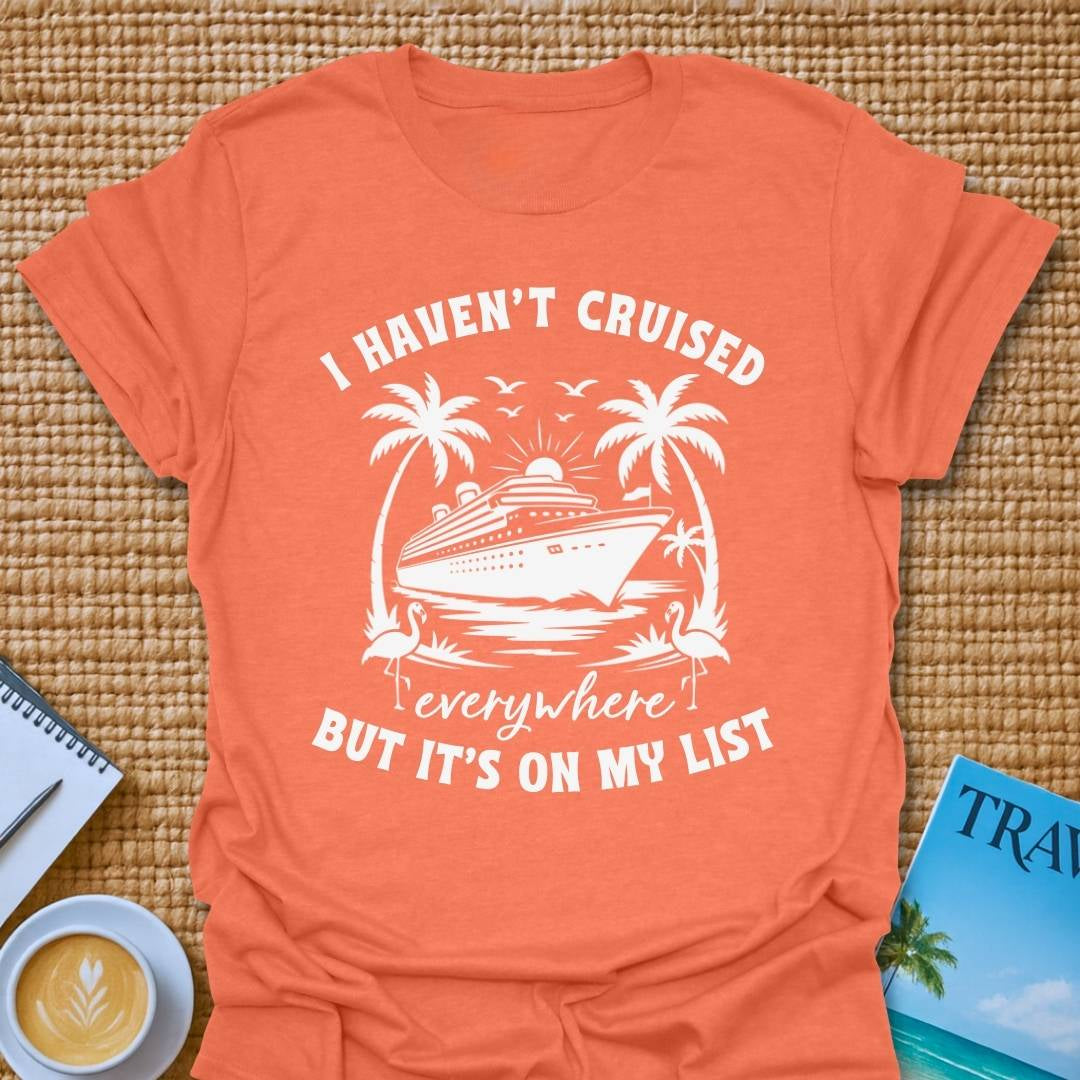 Haven't Cruised Everywhere T-Shirt