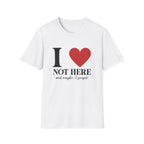 I Love Not HereT-shirt