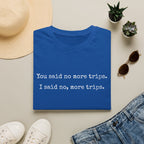 No More Trips T-shirt