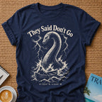 Don't Go T-Shirt