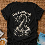 Don't Go T-Shirt