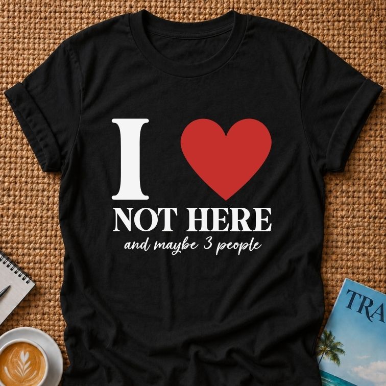 I Love Not HereT-shirt