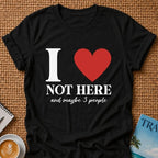 I Love Not HereT-shirt