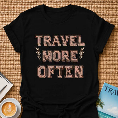 Travel More Often T-shirt