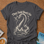 Don't Go T-Shirt