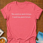 No More Trips T-shirt