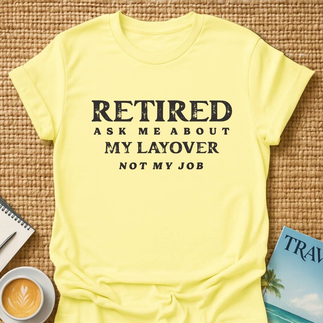 Ask About My Layover T-shirt