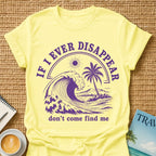 If I Ever Disappear T-shirt