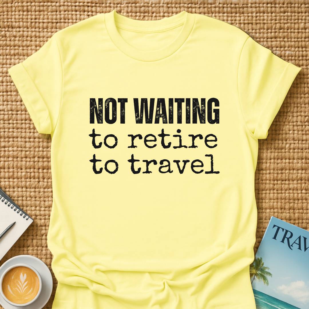 Not Waiting T-shirt