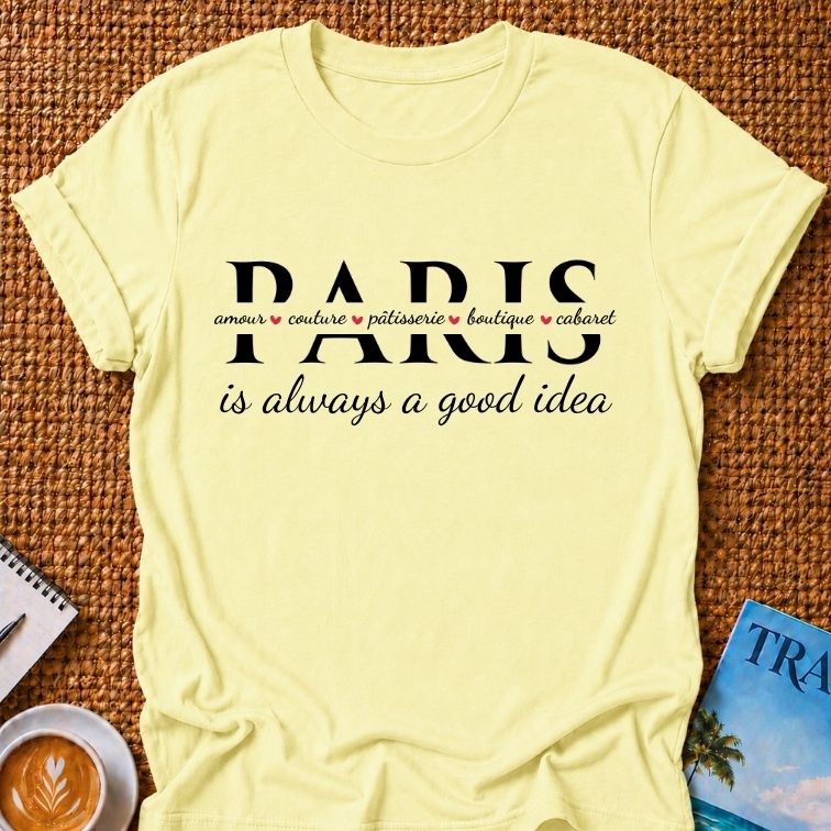 Paris Is A Good Idea T-shirt