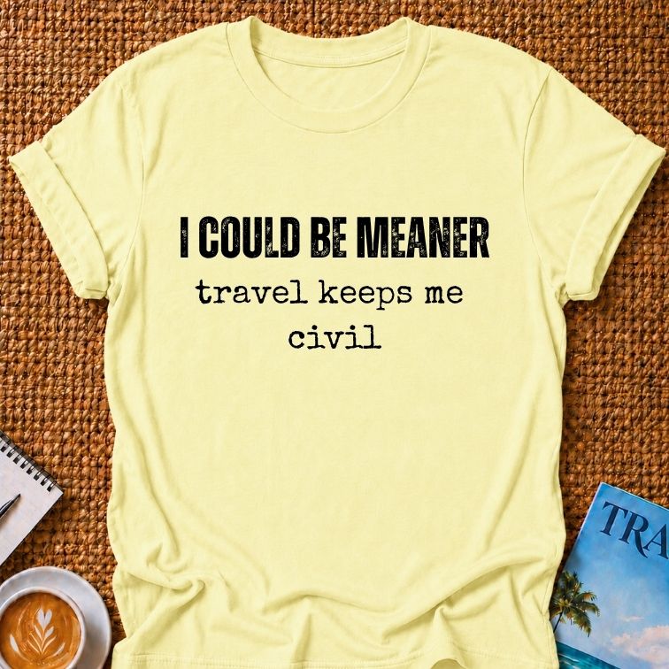 I Could Be Meaner T-shirt