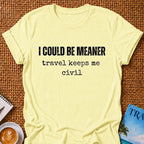 I Could Be Meaner T-shirt