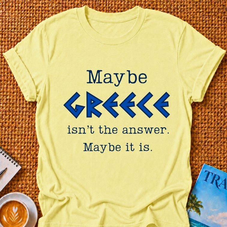 Maybe Greece T-shirt