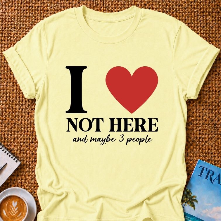 I Love Not HereT-shirt