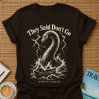 Don't Go T-Shirt