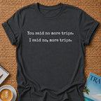 No More Trips T-shirt