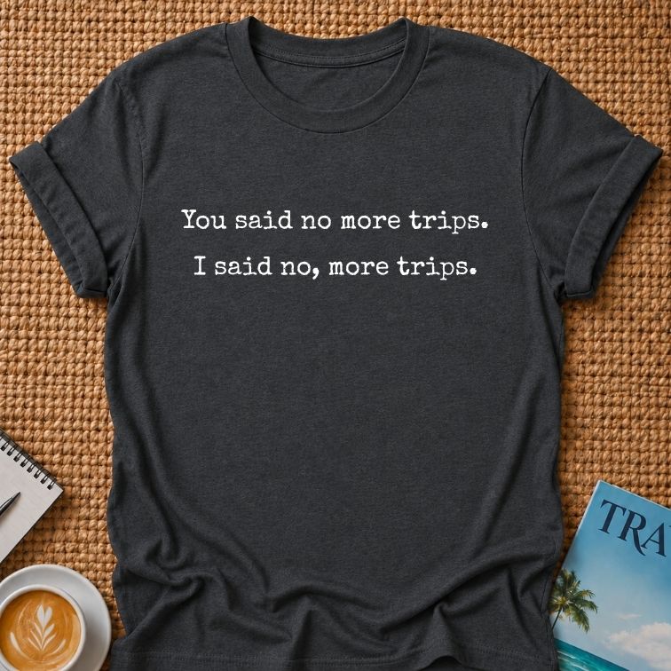 No More Trips T-shirt