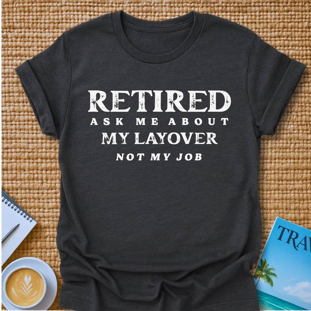 Ask About My Layover T-shirt