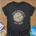 Make Memories Not War T-shirt