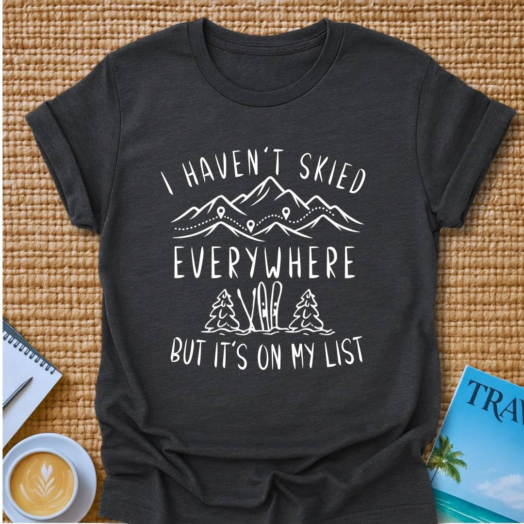 Haven't Skied Everywhere T-Shirt