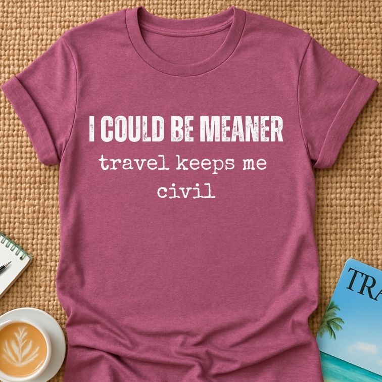 I Could Be Meaner T-shirt