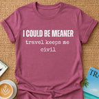 I Could Be Meaner T-shirt