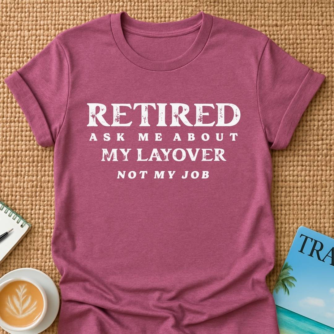 Ask About My Layover T-shirt