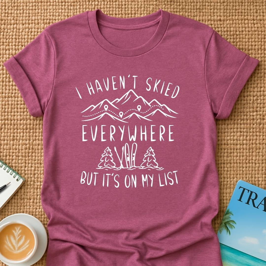 Haven't Skied Everywhere T-Shirt