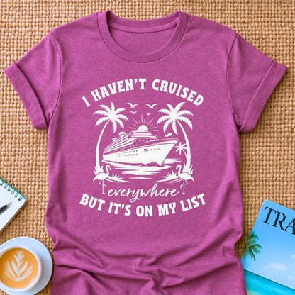 Haven't Cruised Everywhere T-Shirt