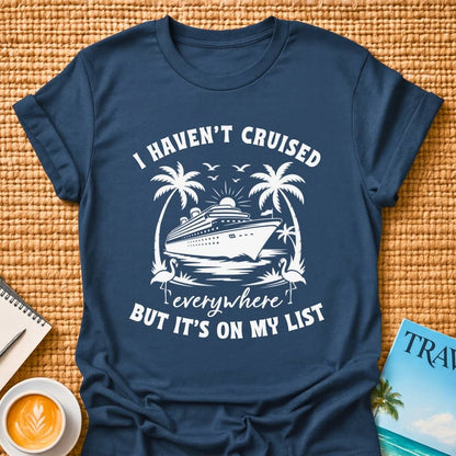 Haven't Cruised Everywhere T-Shirt