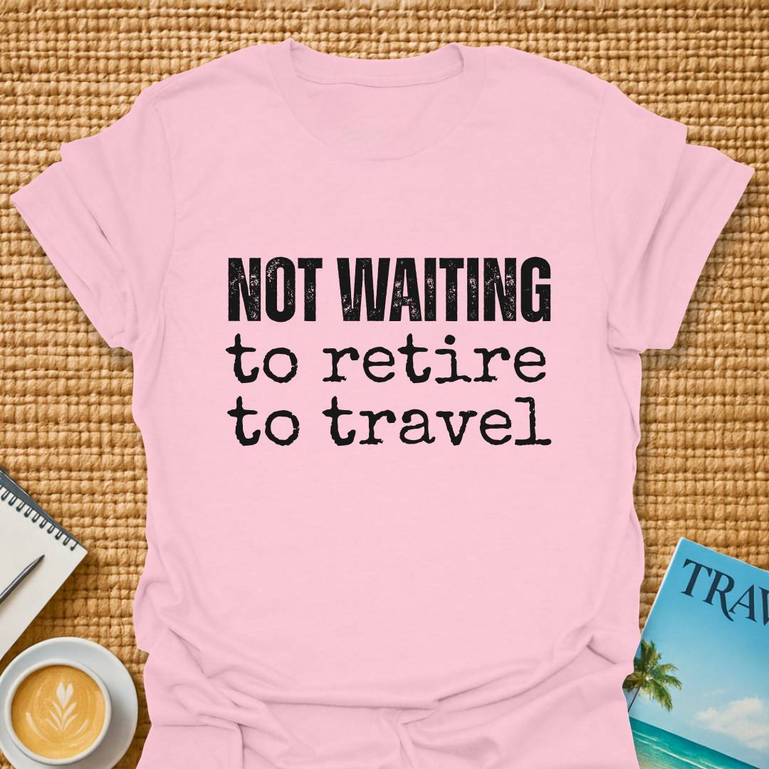 Not Waiting T-shirt