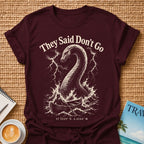 Don't Go T-Shirt