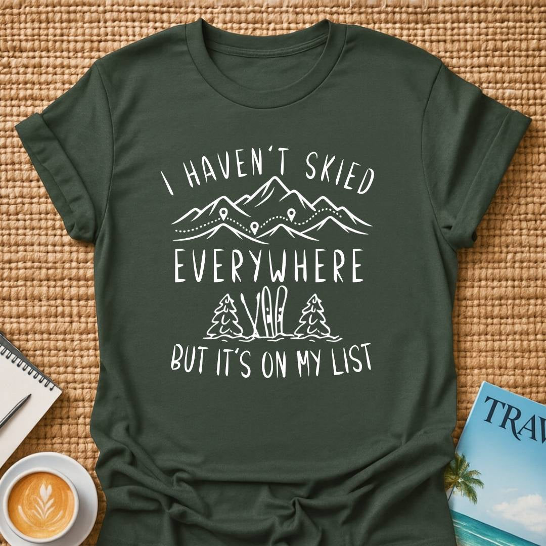 Haven't Skied Everywhere T-Shirt