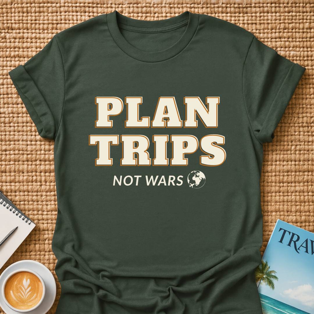 Plan Trips Not Wars T-shirt