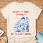 My Mind Wandered To Greece T-shirt