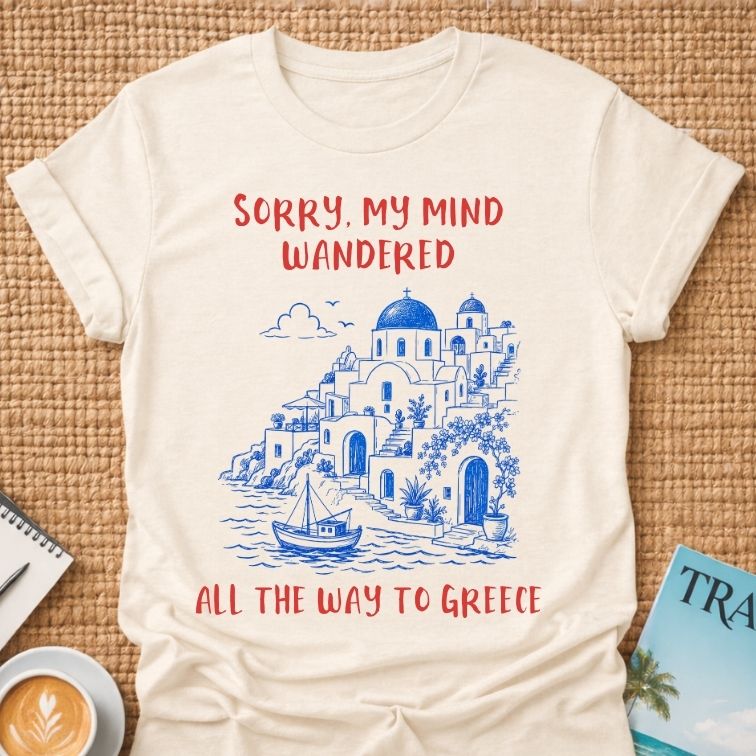 My Mind Wandered To Greece T-shirt
