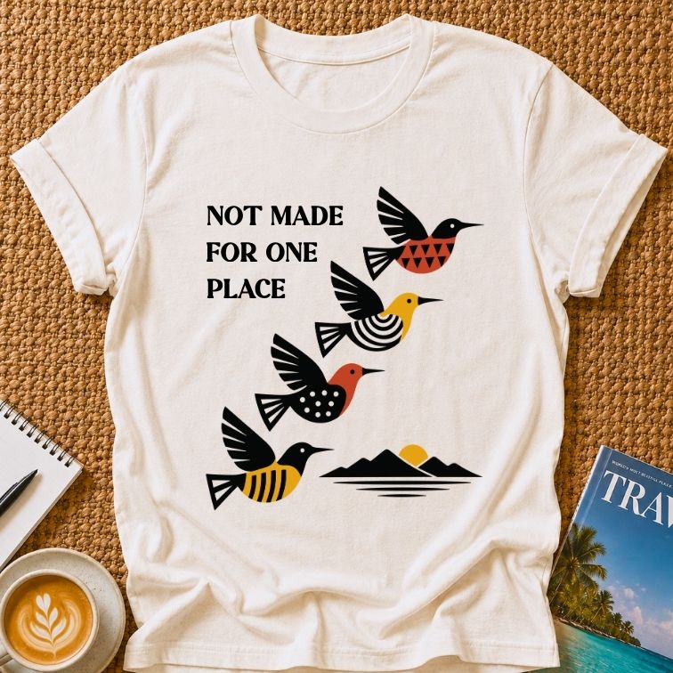 Not Made For One Place T-shirt