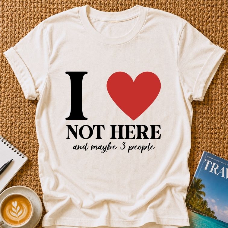 I Love Not HereT-shirt
