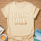 Plan Trips Not Wars T-shirt