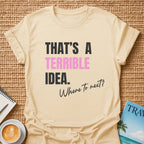 Terrible Idea T-shirt