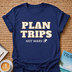 Plan Trips Not Wars T-shirt