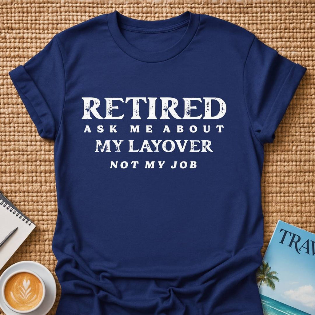 Ask About My Layover T-shirt