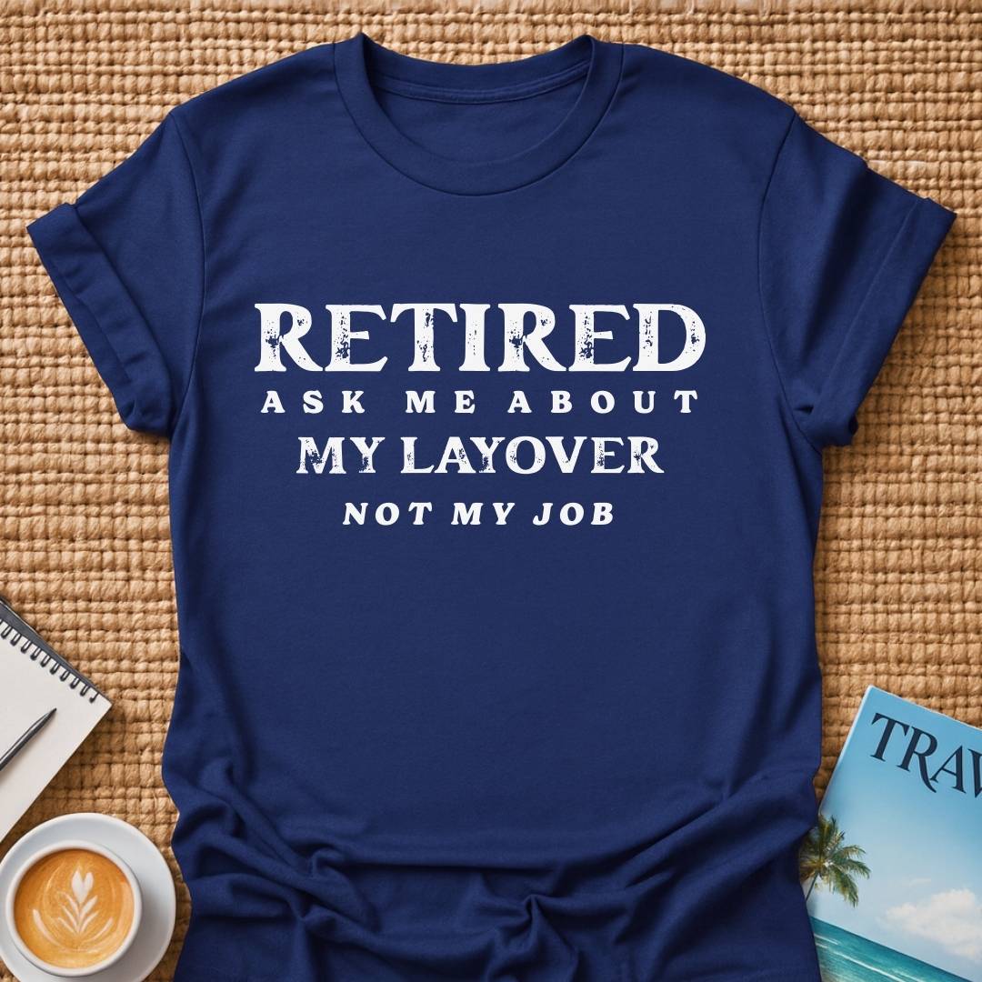 Ask About My Layover T-shirt
