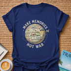Make Memories Not War T-shirt
