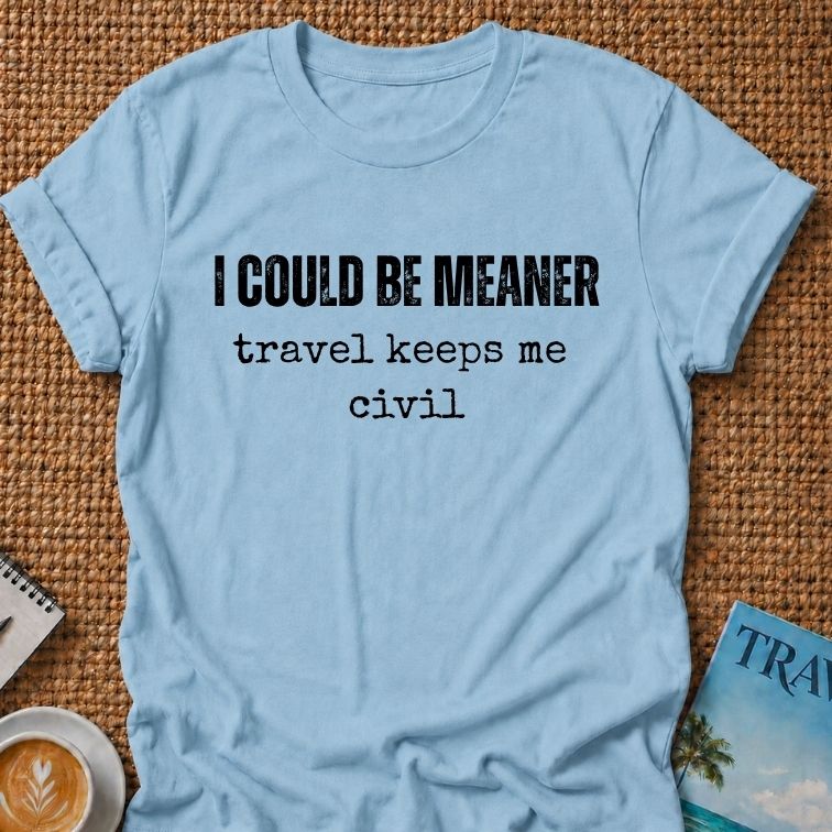 I Could Be Meaner T-shirt