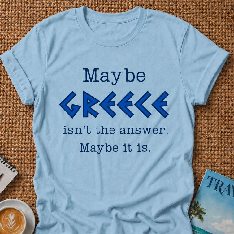 Maybe Greece T-shirt