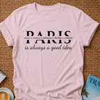 Paris Is A Good Idea T-shirt