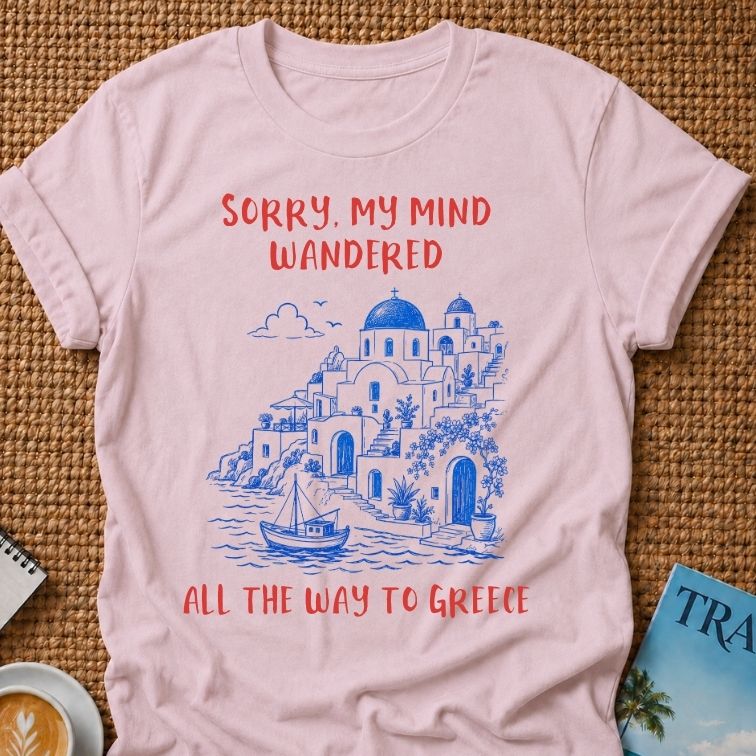 My Mind Wandered To Greece T-shirt