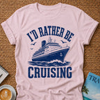 I'd Rather Be Cruising T-shirt