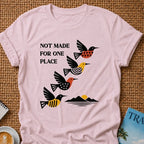 Not Made For One Place T-shirt